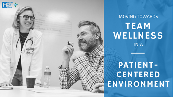 Moving Towards Team Wellness in a Patient-Centered Environment