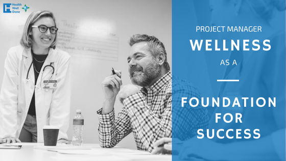 Project Manager Wellness as a Foundation for Success