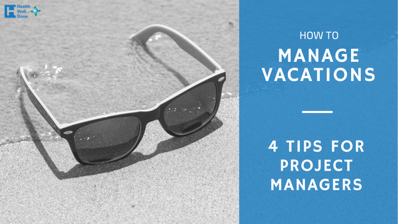 How to Manage Vacations: 4 Tips for Project Managers