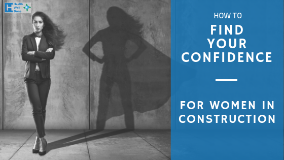 How to Find Your Confidence - For Women In Construction