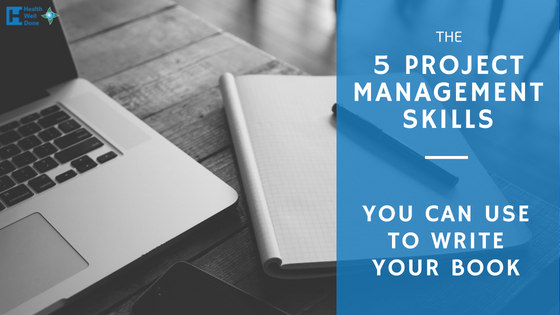The 5 Project Management Skills You Can Use To Write Your Book