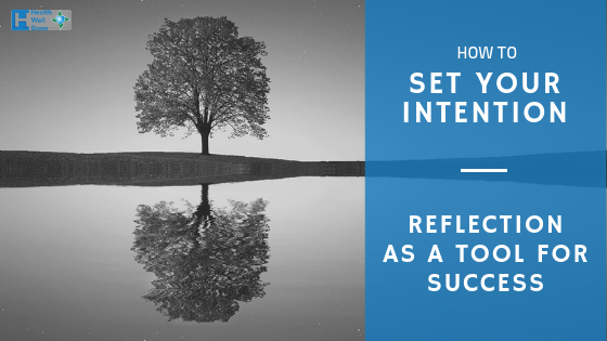 How To Set Your Intention – Reflection As A Tool For Success