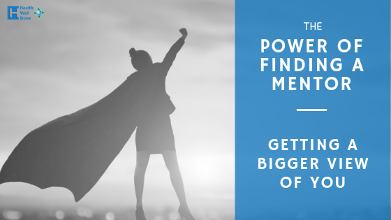 The Power of Finding a Mentor – Getting a Bigger View of You