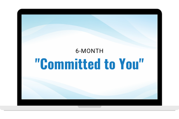 6-Month Committed to You