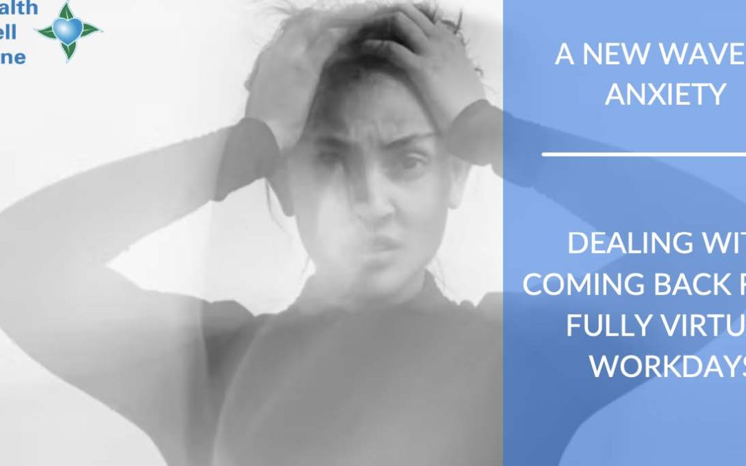 A New Wave of Anxiety: Dealing with Coming Back from Fully Virtual Workdays